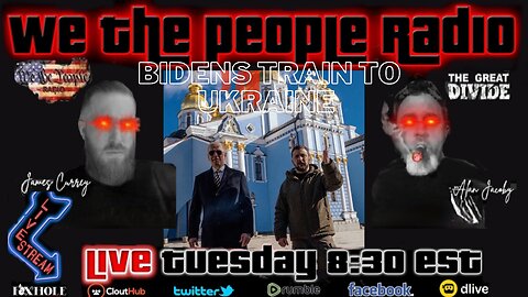 #144 We The People Radio LIVE 2/21/2023 Biden's Train To Ukraine