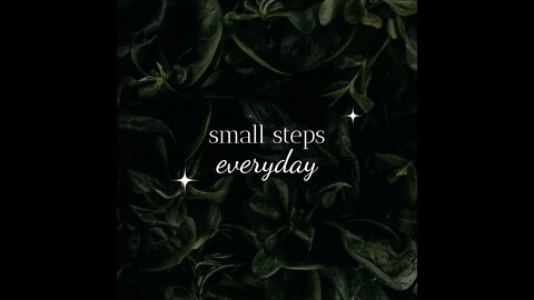 Self-care be kind to yourself. Small Steps Toward Something You Really Really Want