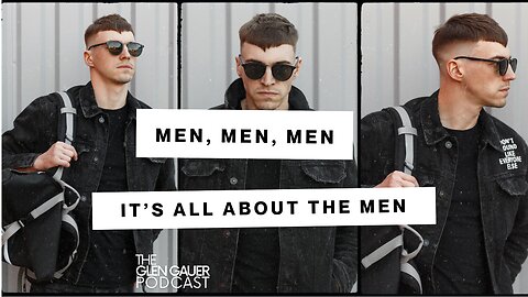 Men, Men, Men, its all about the Men.