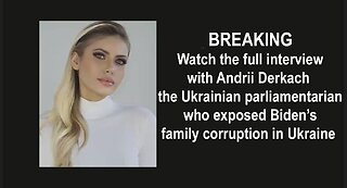 interview with Andrii Derkach, the Ukrainian parliamentarian who exposed Biden’s family corruption