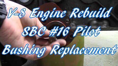 V-8 Engine Rebuild SBC #16 Pilot Bushing Replacement