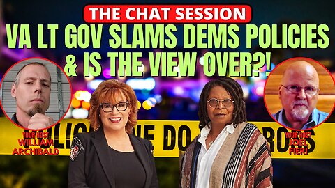 VA LT GOV SLAMS DEMS POLICIES & IS THE VIEW OVER? | THE CHAT SESSION