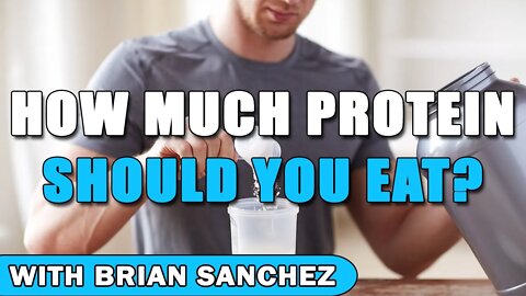 How Much Protein Should You Eat? Featuring Personal Trainer, Brain S.