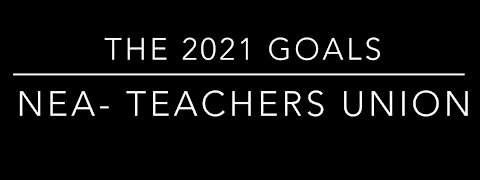 RADICAL 2021 GOALS OF NEA TEACHERS UNION