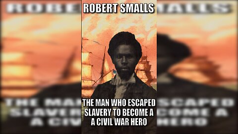 Robert Smalls the escaped slave who became a civil war hero