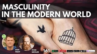 161 Ryan Michler: What's Masculinity In The Modern World?