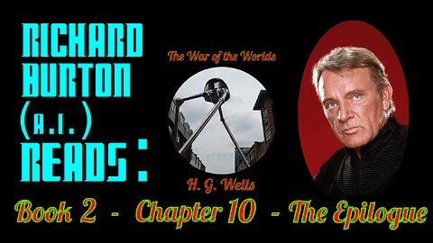 Ep. 27 - Richard Burton (A.I.) Reads : "The War of the Worlds" by H. G. Wells