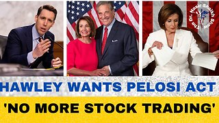 Josh Hawley Names ‘PELOSI Act’ It Will Ban Congress & Family Members Buying & Selling Stocks