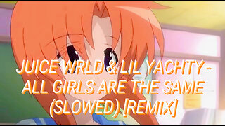 Juice WRLD & Lil Yachty - All Girls Are The Same (Slowed + Lyrics)