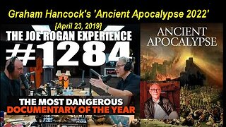 Joe Rogan Experience #1284: Who Is Graham Hancock & 'Ancient Apocalypse 2022'? [April 23, 2019]