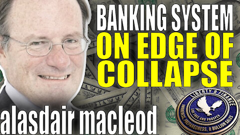 Banking System On Edge Of Collapse | Alasdair MacLeod