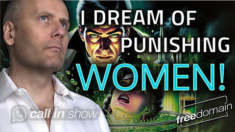 "I Dreamed of Punishing Women!" Freedomain Call In Show