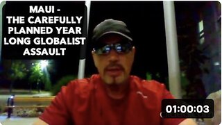 MAUI - THE CAREFULLY PLANNED YEAR LONG GLOBALIST ASSAULT