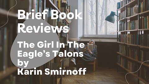 Brief Book Review - The Girl In The Eagle's Talons by Karin Smirnoff