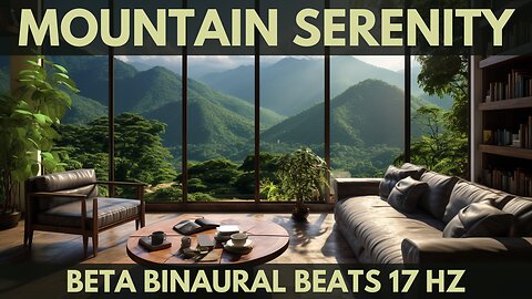 1 Hours of Relaxing Music for meditation on the mountains, Beta Binaural Beats 17 Hz