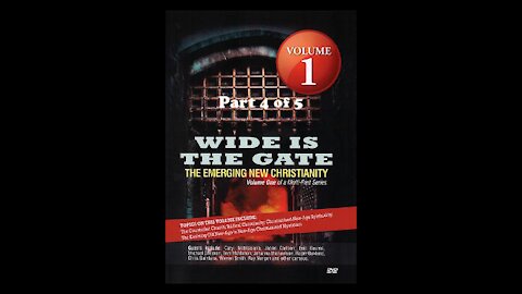 Wide Is The Gate Vol. 1 Part 4 - The Emerging New Christianity: Christianized New-Age Spirituality