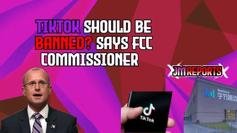 Tik Tok should be banned says FCC commissoner Brendan Carr due to data concerns