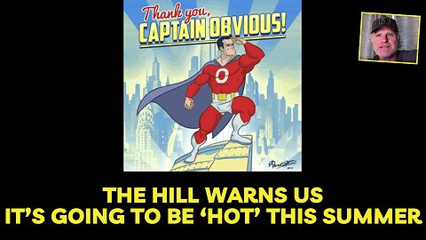 Unbelievable! The Hill warns us it’s going to be ‘Hot’ this Summer