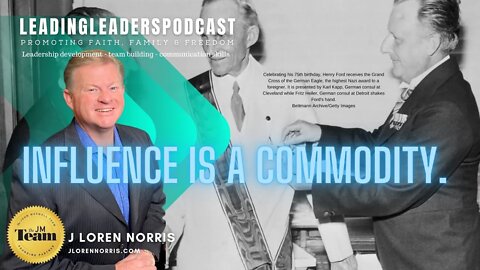 INFLUENCE IS A COMMODITY. IT IS THE GREATEST TOOL FOR POWER, #LEADINGLEADERSPODCAST J Loren Norris