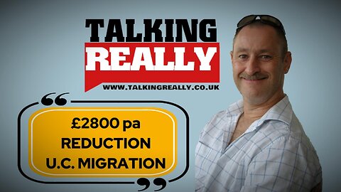 £2,800 Reduction after UC Migration | Talking Really Channel | DWP News