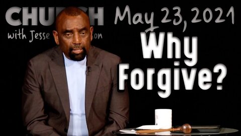 05/23/21 Why Forgive Sweet Mothers? Alcoholic Fathers? (Church)