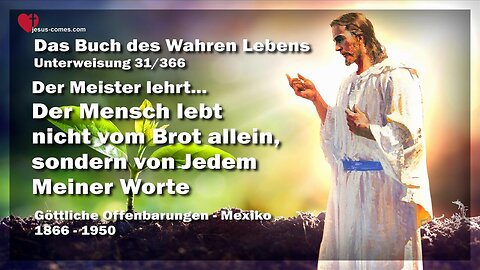 Der Mensch lebt nicht vom Brot allein, sondern von jedem Meiner Worte ❤️ Buch des wahren Lebens Unterweisung 31 / 366