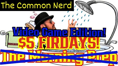 Five Dollar Friday's SPECIAL Video Game Edition! You Pick I Play! W/ The Common Nerd!