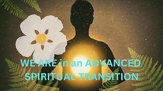 WE ARE in an ADVANCED SPIRITUAL TRANSITION ~JARED RAND ~ 03-18-24 # 2119