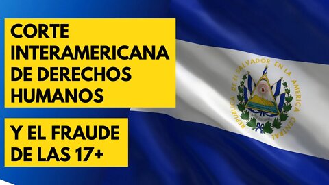 Corte Interamericana de DDHH y el fraude de las 17+ (El Salvador)