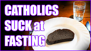 Fasting in Lent: why Catholics suck at it...and how to get better!