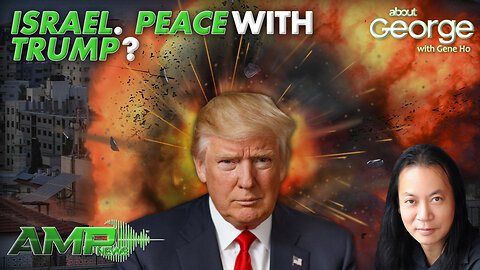 Israel. PEACE with TRUMP? | GEORGE with Gene Ho Ep. 248