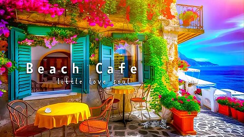 Beach Cafe & Bossa Nova Music for Good Mood, Work, Study | Seaside Cafe Ambience