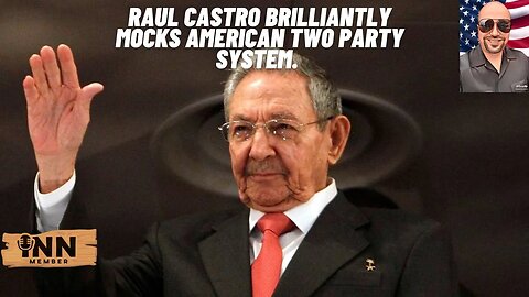 Raul Castro BRILLIANTLY MOCKS American two party system!