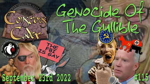 Conscious Codex 115: Genocide Of The Gullible