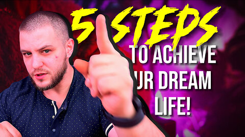 5 Steps To Achieve Your Dream Life