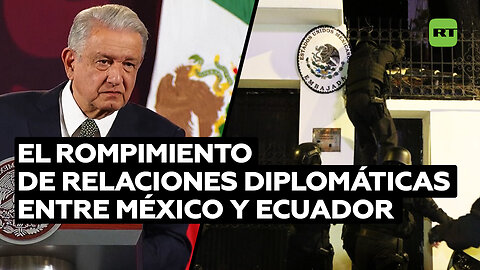 México rompe relaciones diplomáticas con Ecuador