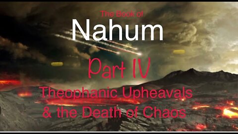 NAHUM Part IV: Theophanic Upheavals & the Death of Chaos