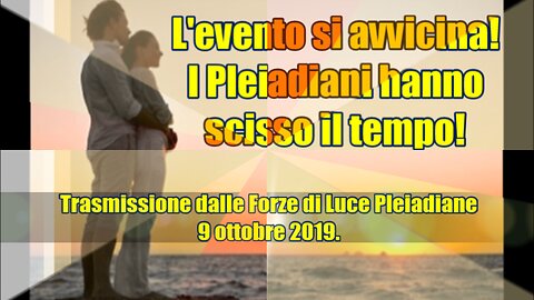 L'evento si avvicina! I Pleiadiani hanno scisso il tempo!