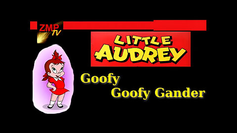 Little Audrey | Goofy Goofy Gander