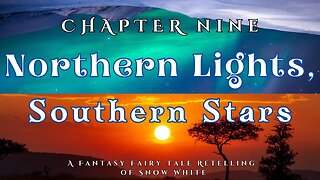 Northern Lights, Southern Stars, Chapter 9 (A Fairy Tale Fantasy Retelling of Snow White)