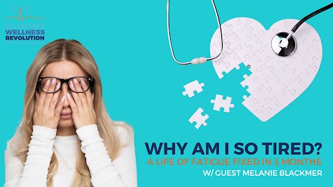 Why Am I So Tired? A Life of Fatigue Fixed in 3 Months with Guest Melanie Blackmer