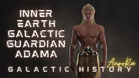 Galactic History | Inner Earth Guardian Adama | Pt. 2