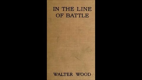 In the Line of Battle by Walter Wood - FULL AUDIOBOOK