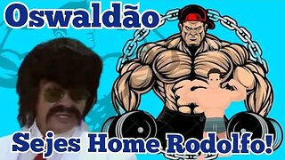 Chico Anysio Show; Oswaldão, Sejes Homem Rodolfo