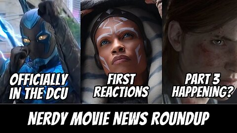 Blue Beetle DCU Confirmation, Ahsoka First Reactions, Last of Us 3 Update | Nerdy Movie News Roundup