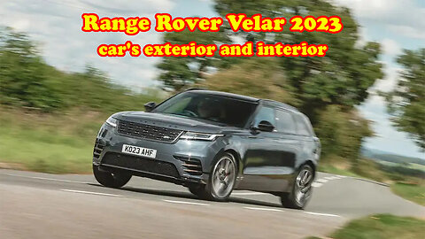 Range Rover Velar 2023 car's exterior and interior