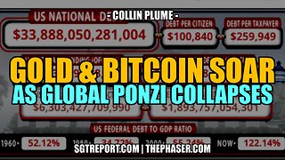 GOLD & BITCOIN SOAR AS GLOBAL PONZI COLLAPSES -- COLLIN PLUME