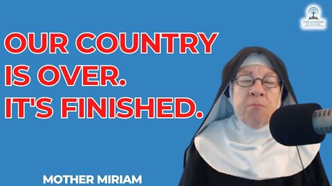 Our Country Is Over. It's Finished. | Mother Miriam
