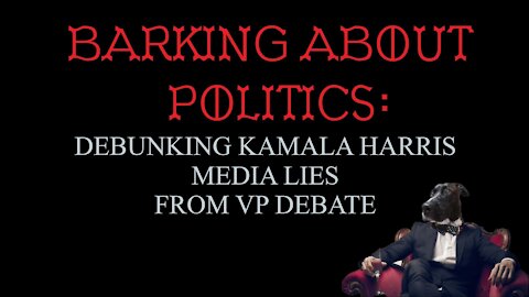 Barking About Politics: Debunking Kamala Harris Media Lies From VP Debate