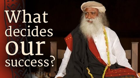 What Decides Our Success? - Sadhguru